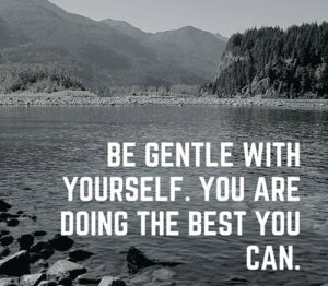 Self-Love - Be gentle with yourself