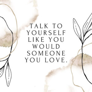 Be Kind To Yourself Quotes - Self Talk