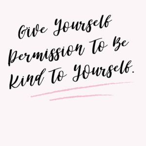 Be nice to yourself quote - give permission