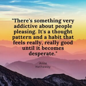 Anne Hathaway Quote on People Pleasing