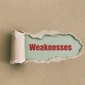 Know what your weaknesses are.